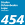 454