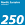 250